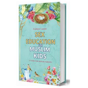 A Guide for muslim parents : Sex Education for Muslim Kids (Farhat Amin)